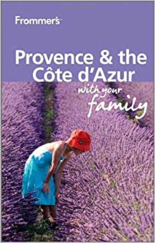 Frommer's Provence and Cote d'Azur With Your Family (Frommers With Your Family Series)