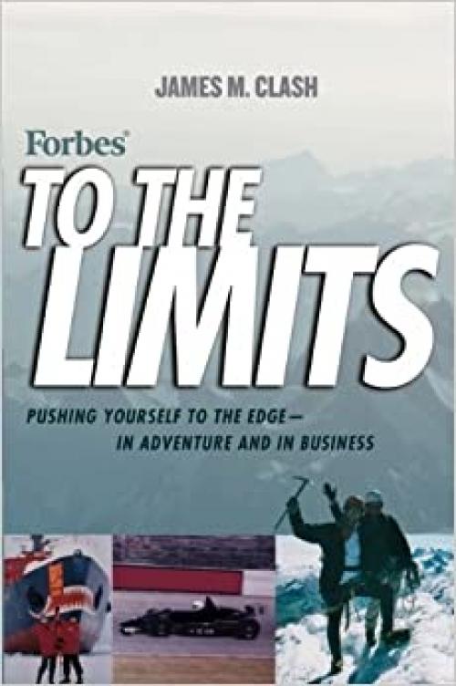 Forbes To The Limits: Pushing Yourself to the Edge--in Adventure and in Business