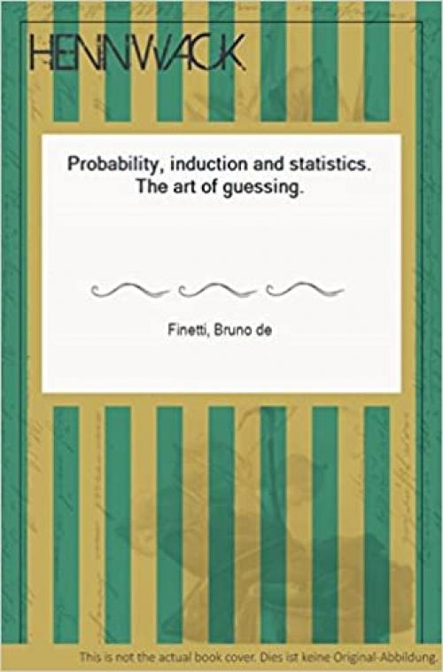 Probability, induction and statistics;: The art of guessing (Wiley series in probability and mathematical statistics)