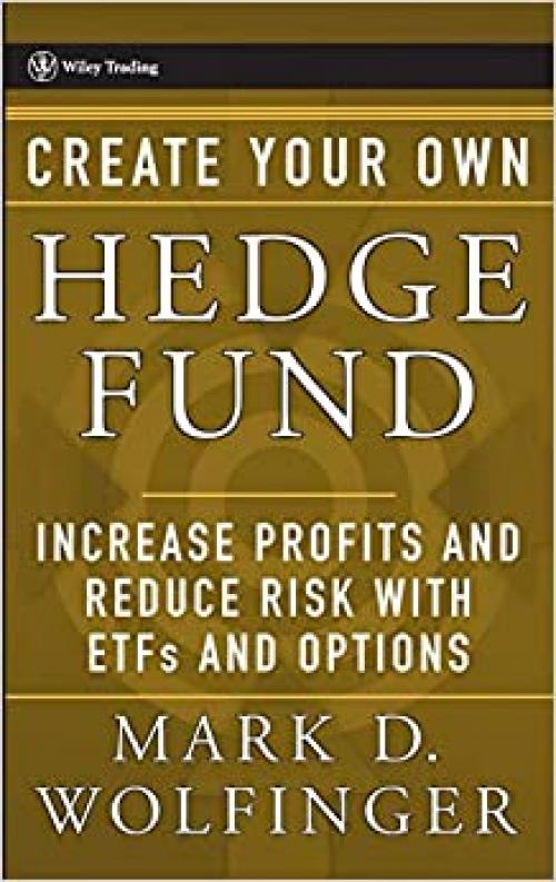 Create Your Own Hedge Fund: Increase Profits and Reduce Risks with ETFs and Options