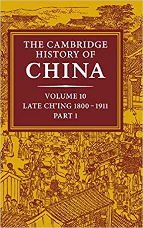 The Cambridge History of China: Volume 10, Late Ch'ing 1800–1911, Part 1