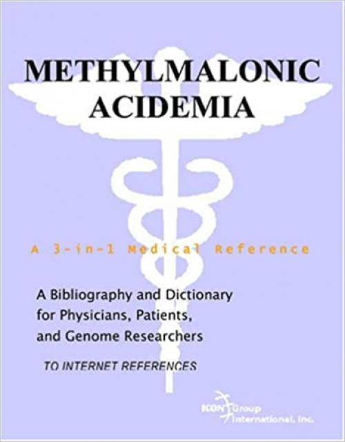 Methylmalonic Acidemia - A Bibliography and Dictionary for Physicians, Patients, and Genome Researchers