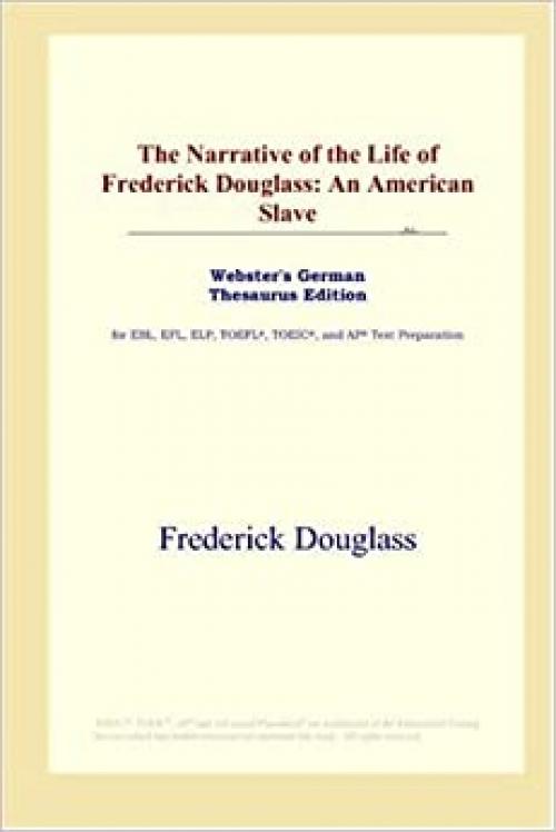 The Narrative of the Life of Frederick Douglass: An American Slave (Webster's German Thesaurus Edition)