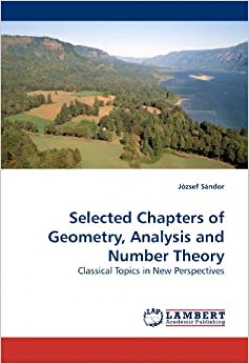 Selected Chapters of Geometry, Analysis and Number Theory: Classical Topics in New Perspectives