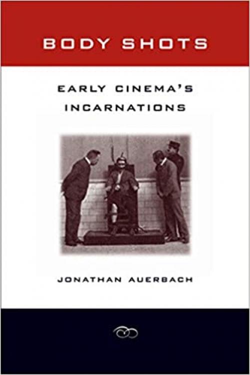 Body Shots: Early Cinema’s Incarnations