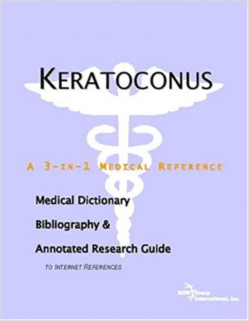 Keratoconus - A Medical Dictionary, Bibliography, and Annotated Research Guide to Internet References