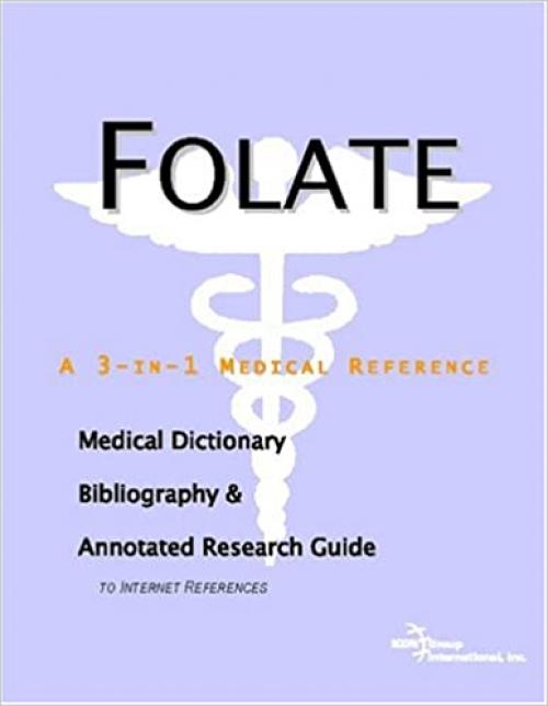 Folate - A Medical Dictionary, Bibliography, and Annotated Research Guide to Internet References