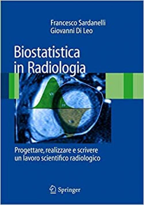 Biostatistica in Radiologia: Progettare, realizzare e scrivere un lavoro scientifico radiologico (Italian Edition)