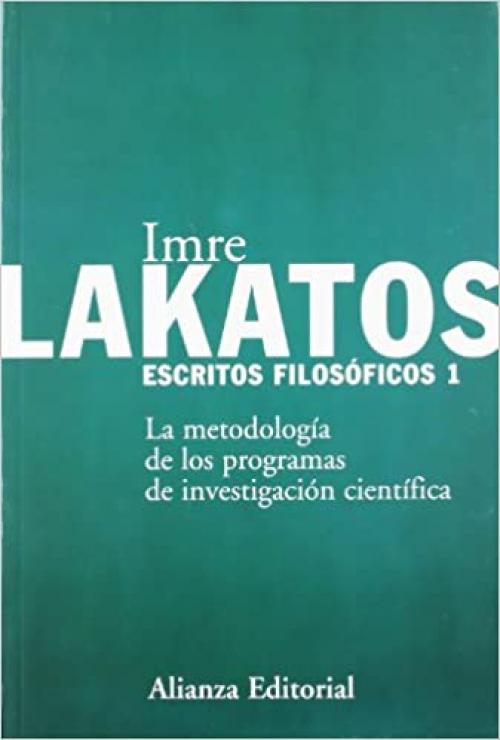 Escritos filosóficos, 1: La metodología de los programas de investigación científica (Alianza Ensayo) (Spanish Edition)