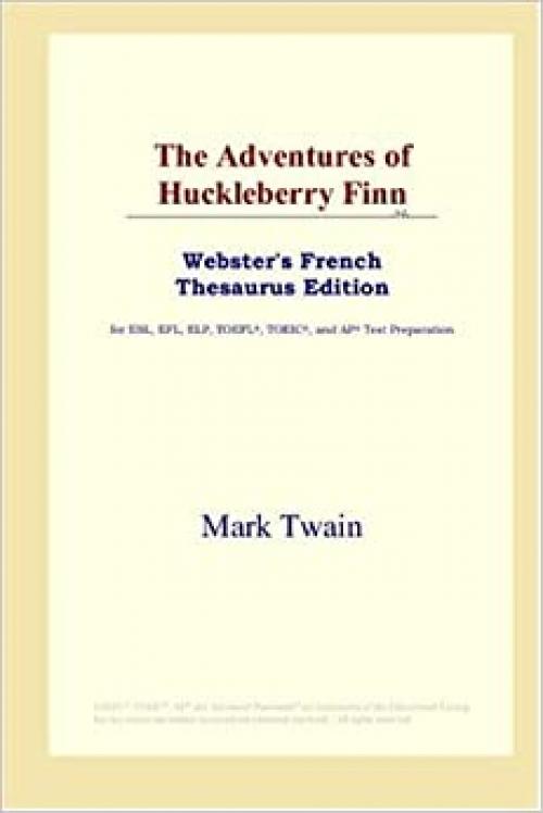 The Adventures of Huckleberry Finn (Webster's French Thesaurus Edition)