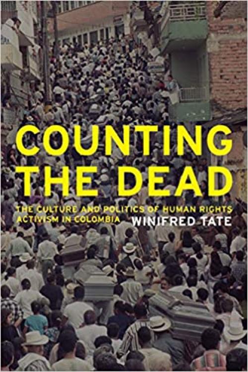 Counting the Dead: The Culture and Politics of Human Rights Activism in Colombia (Volume 18) (California Series in Public Anthropology)