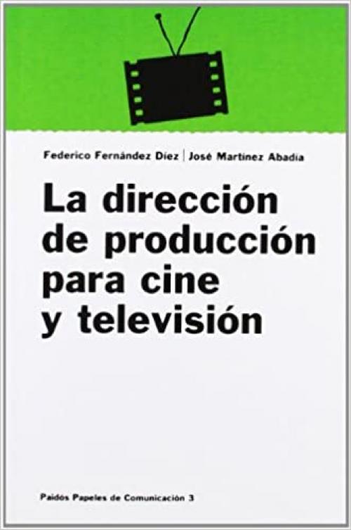 La dirección de producción para cine y televisión (Comunicación) (Spanish Edition)