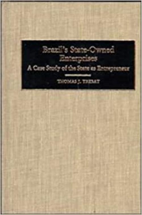 Brazil's State-Owned Enterprises: A Case Study of the State as Entrepreneur (Cambridge Latin American Studies)