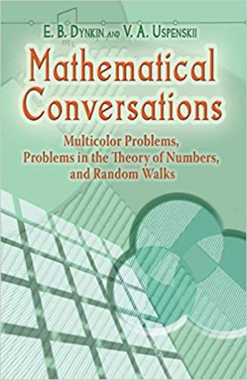 Mathematical Conversations: Multicolor Problems, Problems in the Theory of Numbers, and Random Walks (Dover Books on Mathematics)