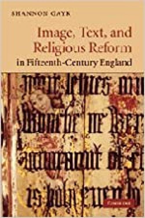 Image, Text, and Religious Reform in Fifteenth-Century England (Cambridge Studies in Medieval Literature, Series Number 81)