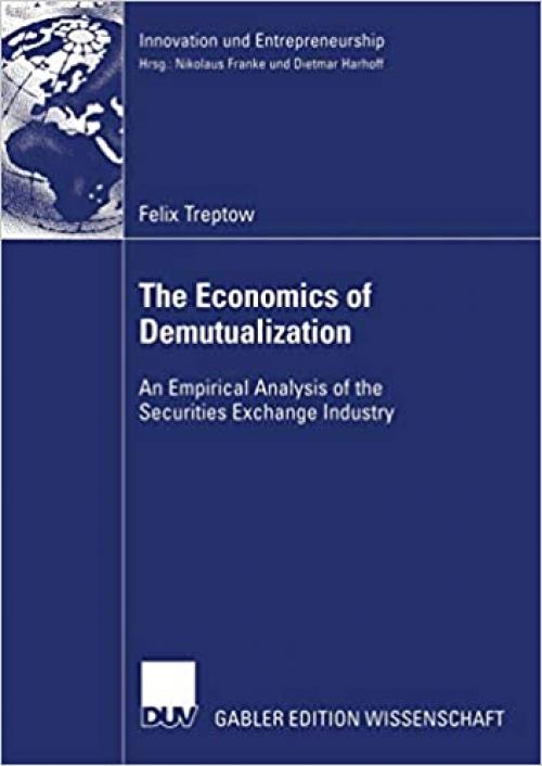 The Economics of Demutualization: An Empirical Analysis of the Securities Exchange Industry (Innovation und Entrepreneurship)