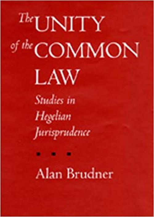 The Unity of the Common Law: Studies in Hegelian Jurisprudence (Philosophy, Social Theory, and the Rule of Law)