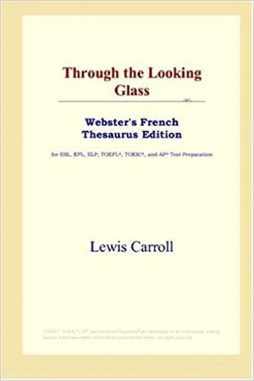 Through the Looking Glass (Webster's French Thesaurus Edition)