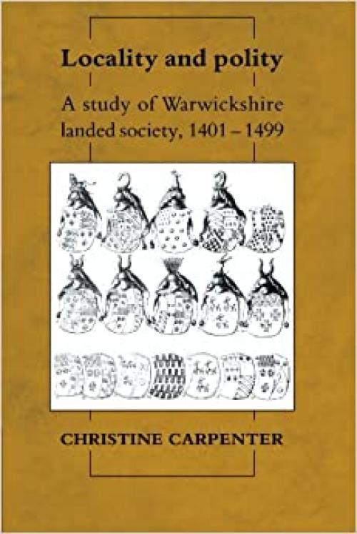 Locality and Polity: A Study of Warwickshire Landed Society, 1401–1499