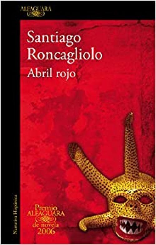 Abril rojo (Premio Alfaguara 2006) / Red April (Premio Alfaguara de novela) (Spanish Edition)