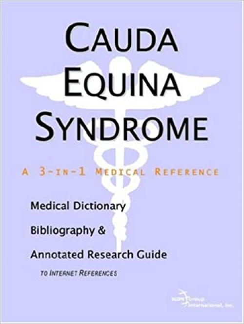 Cauda Equina Syndrome - A Medical Dictionary, Bibliography, and Annotated Research Guide to Internet References