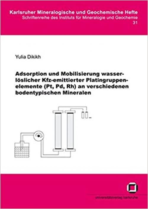 Adsorption und Mobilisierung wasserlöslicher Kfz-emittierter Platingruppenelemente (Pt, Pd, Rh) an verschiedenen bodentypischen Mineralen (German Edition)