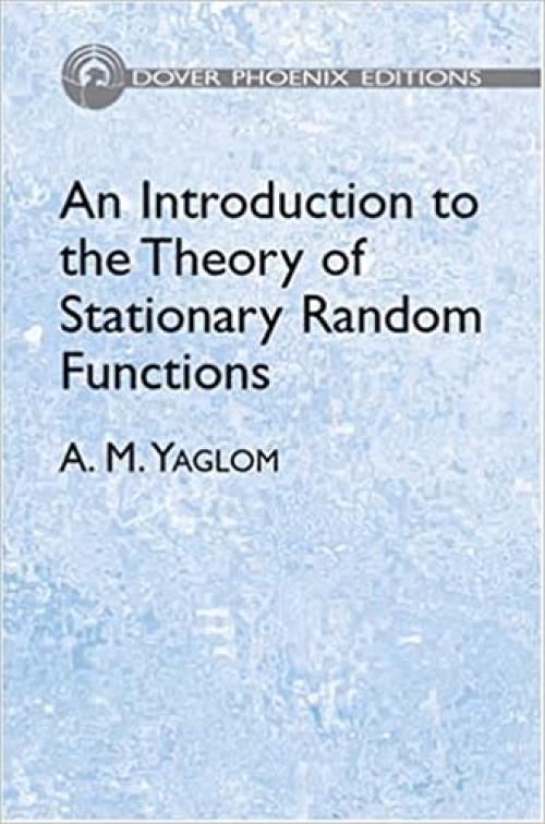 An Introduction to the Theory of Stationary Random Functions (Dover Phoenix Editions)