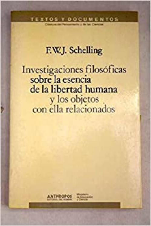 Investigaciones Filosoficas Sobre La Esencia de La Libertad Humana y Los Objetos Con Ella Relacionad: Edicion Bilingue (Textos y Documentos) (Spanish Edition)