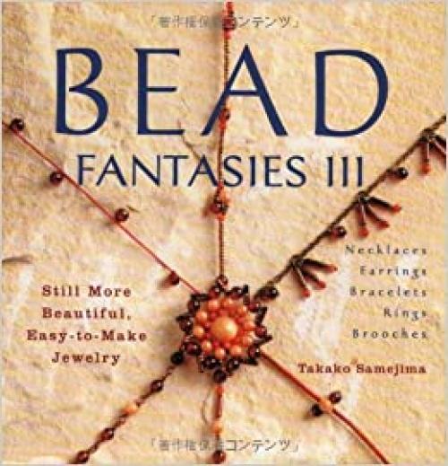 Bead Fantasies III: Still More Beautiful, Easy-to-Make Jewelry (Bead Fantasies Series)