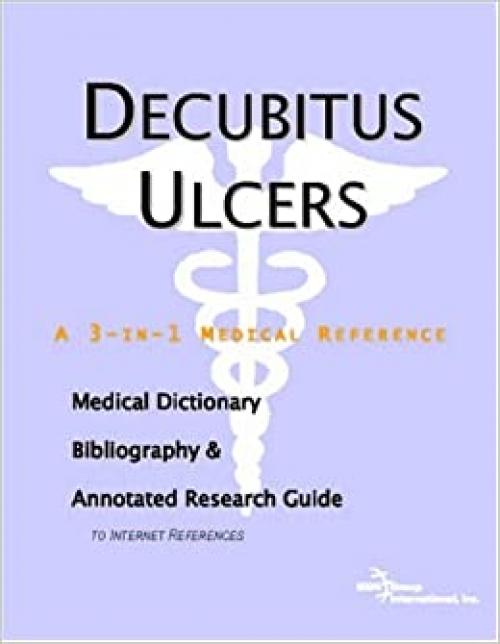 Decubitus Ulcers - A Medical Dictionary, Bibliography, and Annotated Research Guide to Internet References