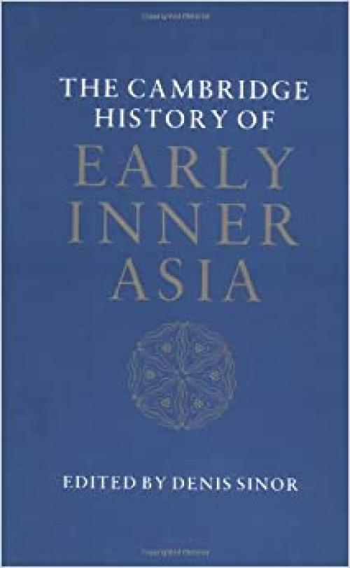 The Cambridge History of Early Inner Asia (Vol 1)