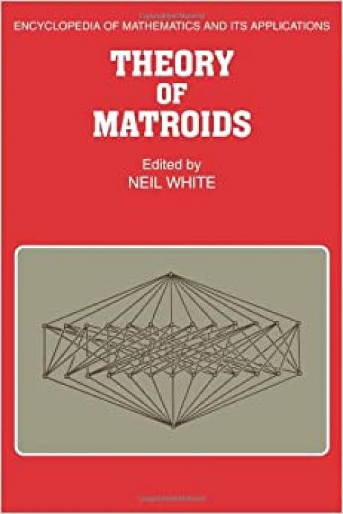 Theory of Matroids (Encyclopedia of Mathematics and its Applications)