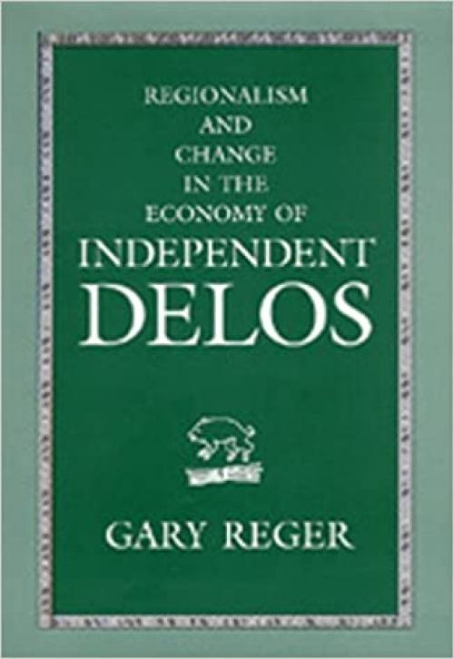 Regionalism and Change in the Economy of Independent Delos (Hellenistic Culture and Society)