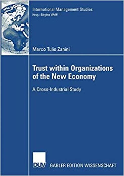 Trust within Organizations of the New Economy: A Cross-Industrial Study (International Management Studies)