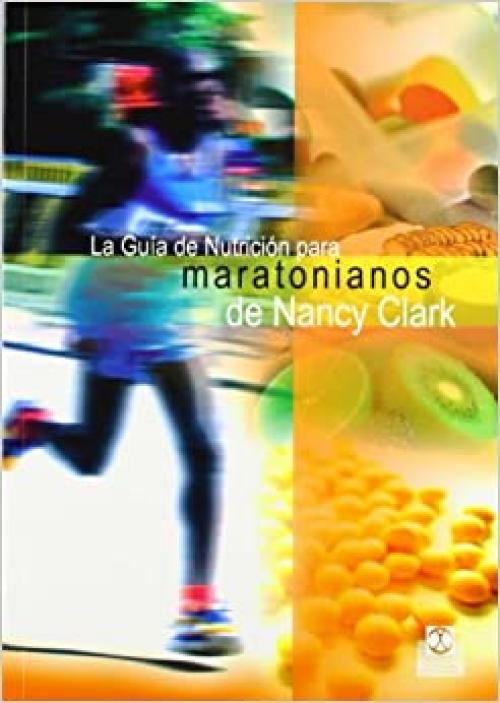 Guía de nutrición para maratonianos de Nancy Clark, La (Spanish Edition)