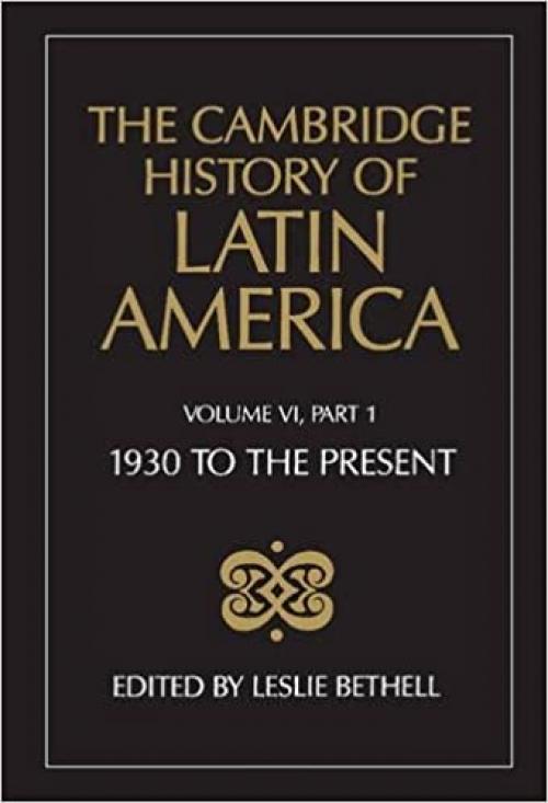 The Cambridge History of Latin America, Volume 6, Part 1: Latin America since 1930: Economy, Society and Politics: Economy and Society