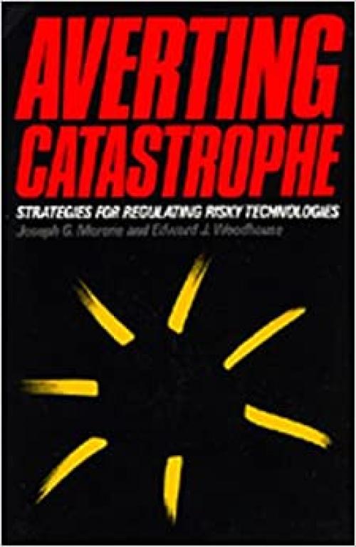Averting Catastrophe: Strategies for Regulating Risky Technologies
