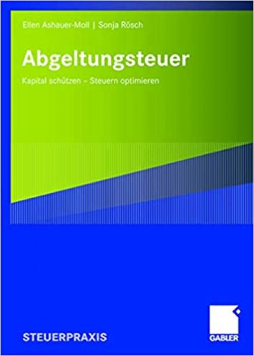 Abgeltungsteuer: Kapital schützen - Steuern optimieren (German Edition)
