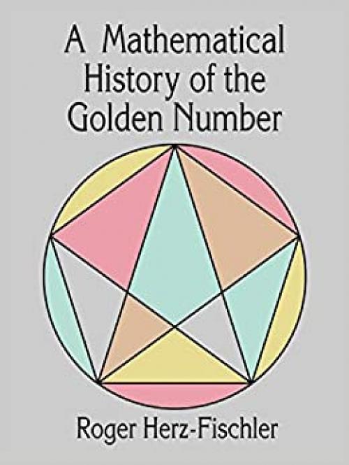 A Mathematical History of the Golden Number (Dover Books on Mathematics)