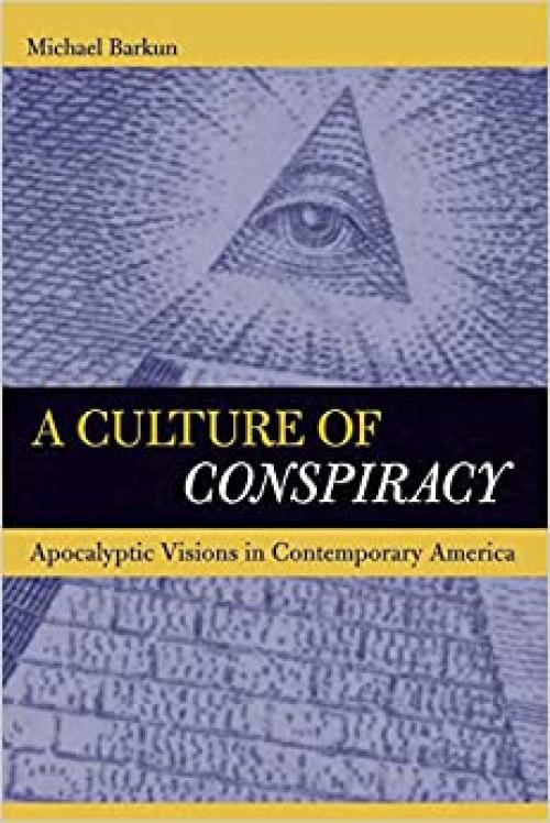 A Culture of Conspiracy: Apocalyptic Visions in Contemporary America (Comparative Studies in Religion and Society)
