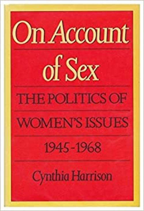On account of sex: The politics of women's issues, 1945-1968