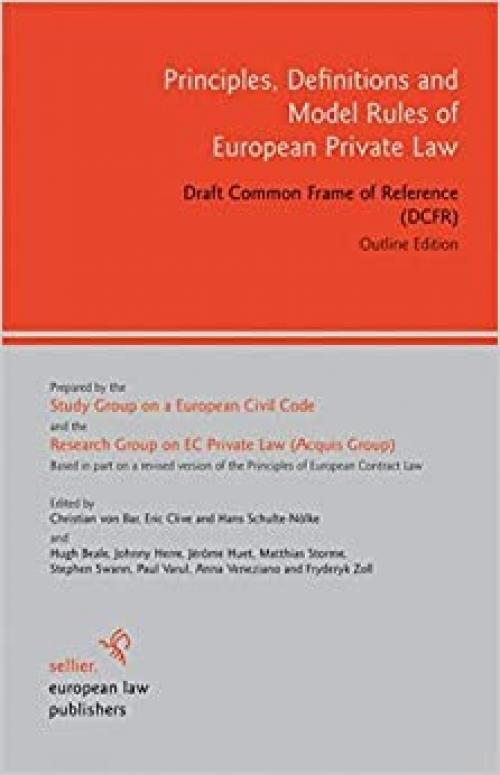 Principles, Definitions and Model Rules of European Private Law: Draft Common Frame of Reference (DCFR). Outline Edition