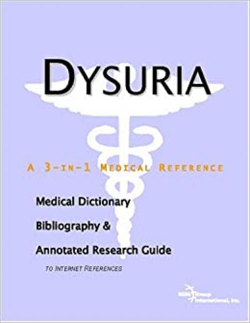 Dysuria - A Medical Dictionary, Bibliography, and Annotated Research Guide to Internet References