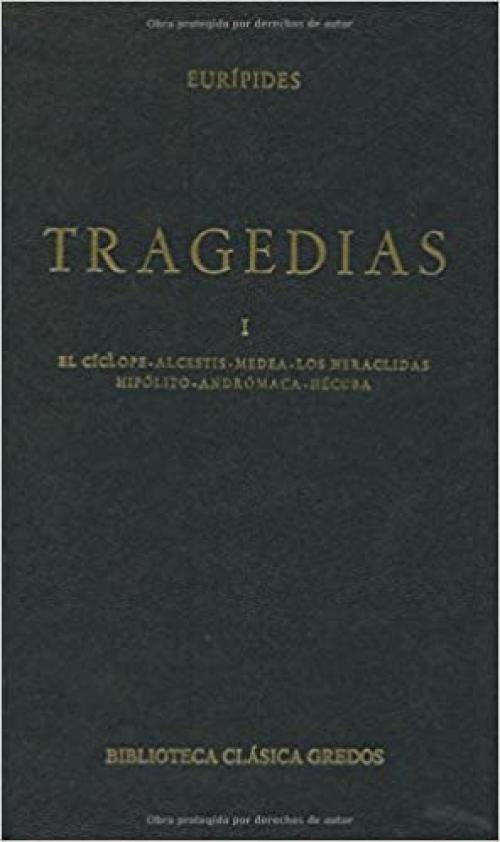 Tragedias (euripides) vol. 1: El cíclope. Alcestis. Medea. Los heraclidas. Hipólito. Andrómaca. Hécuba (B. CLÁSICA GREDOS) (Spanish Edition)