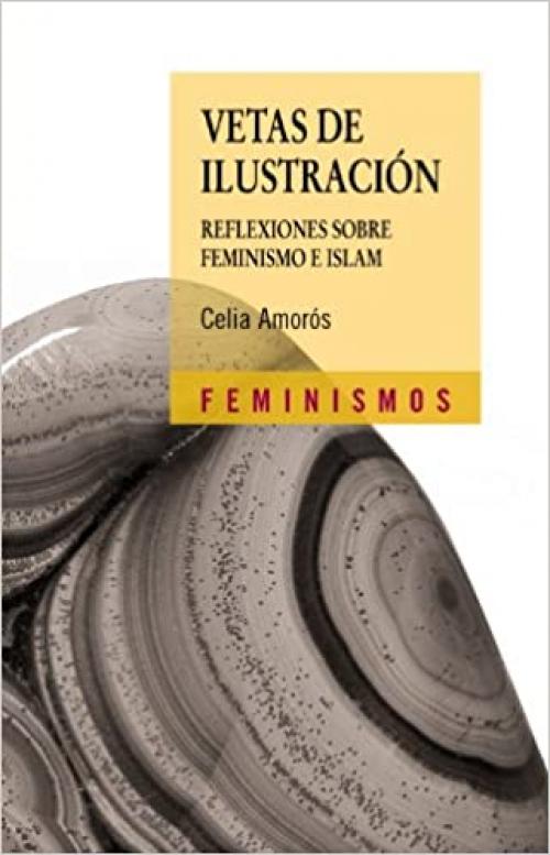 Vetas de Ilustración: Reflexiones sobre feminismo e Islam (Feminismos) (Spanish Edition)