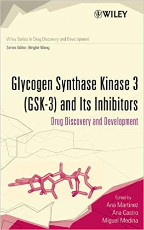 Glycogen Synthase Kinase 3 (GSK-3) and Its Inhibitors: Drug Discovery and Development (Wiley Series in Drug Discovery and Development)