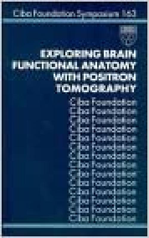 Exploring Brain Functional Anatomy with Positron Tomography - Symposium No. 163