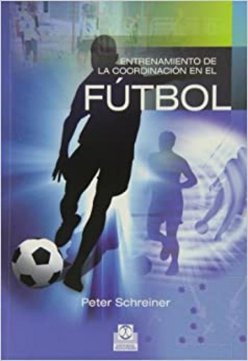 ENTRENAMIENTO DE LA COORDINACIÓN EN EL FÚTBOL (Deportes) (Spanish Edition)