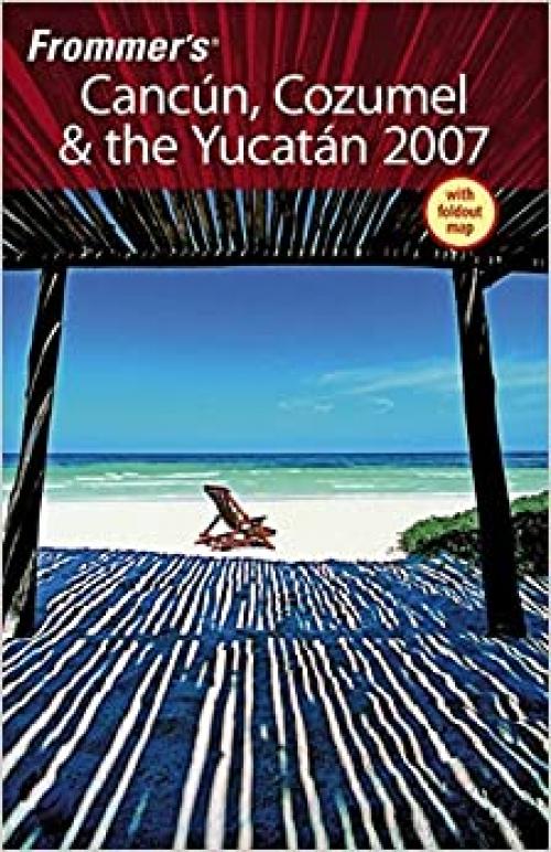 Frommer's Cancun, Cozumel & the Yucatan 2007 (Frommer's Complete Guides)