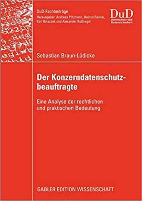 Der Konzerndatenschutzbeauftragte: Eine Analyse der rechtlichen und praktischen Bedeutung (DuD-Fachbeiträge) (German Edition)